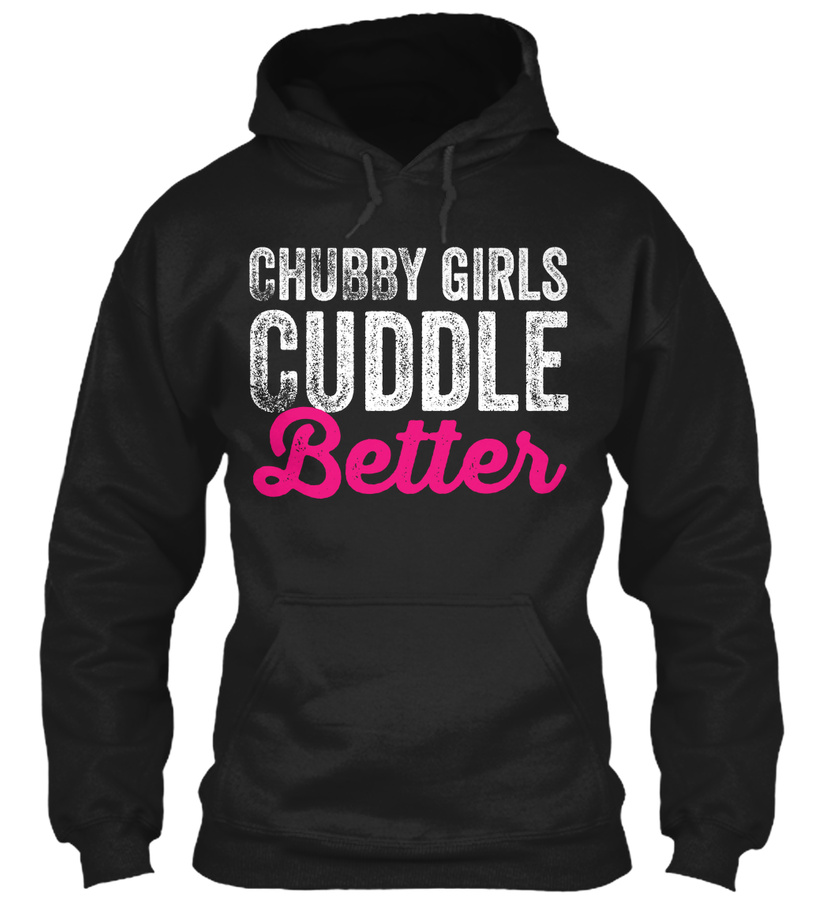 Chubby Girls Cuddle Better Unisex Tshirt