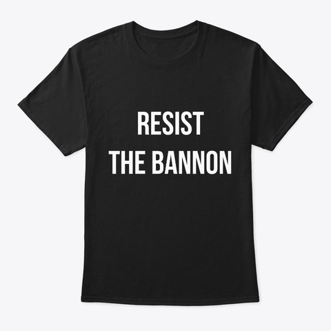 Resist The Bannon Black T-Shirt Front