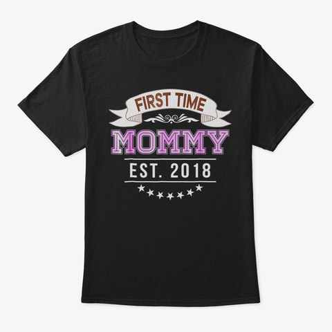First Time Mommy Est 2018 Tshirt New Mom Black T-Shirt Front