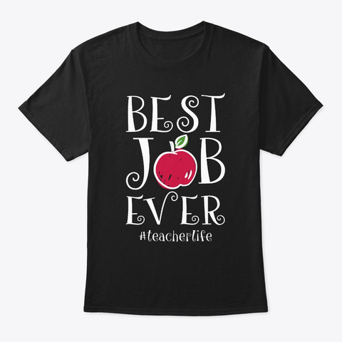 Best Job Ever Teacher Life Tshirt Black T-Shirt Front