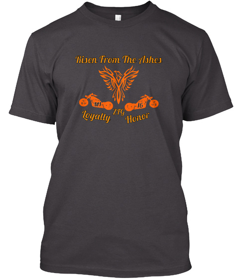 Risen From The Ashes Mi 16 Ztg Loyalty Honor Family Without Fear Heathered Charcoal  T-Shirt Front