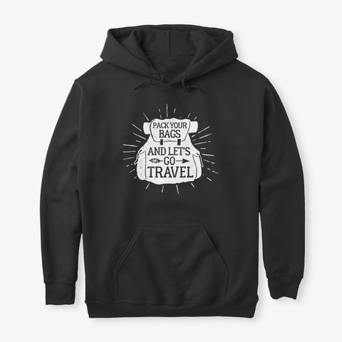 Pack Your Bags Lets Go Travel Adventure Black T-Shirt Front