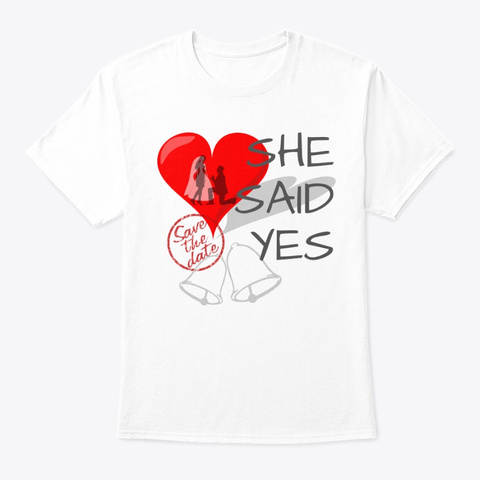 She Said Yes White T-Shirt Front