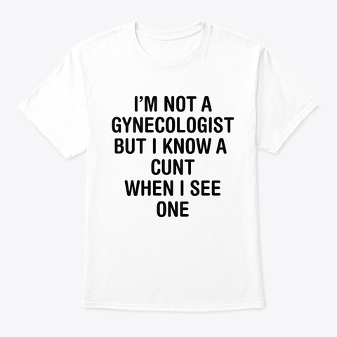 I’m Not A Gynecologist Shirt White T-Shirt Front