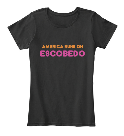 Escobedo   America Runs On Black T-Shirt Front