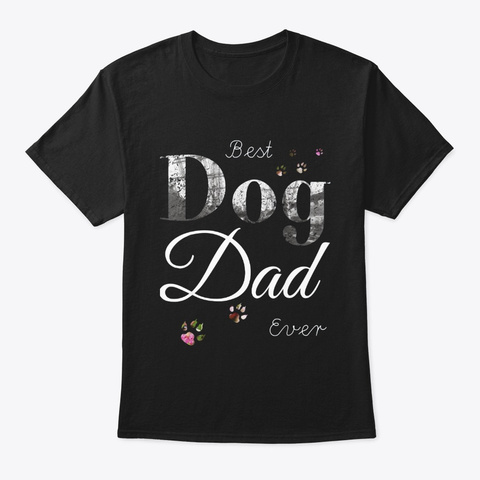 Best Dog Dad Ever Funny Dog Lover Black T-Shirt Front