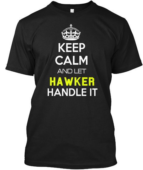 Keep Calm And Let Hawker Handle It Black T-Shirt Front