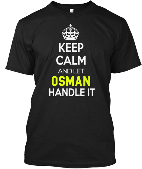 Keep Calm And Let Osman Handle It Black T-Shirt Front
