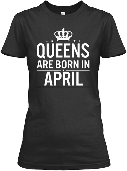Queens Are Born In April Black T-Shirt Front