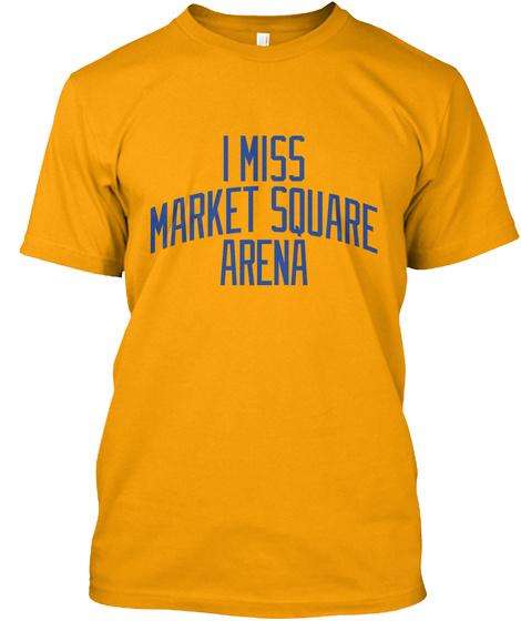 I Miss Market Square Arena Gold T-Shirt Front