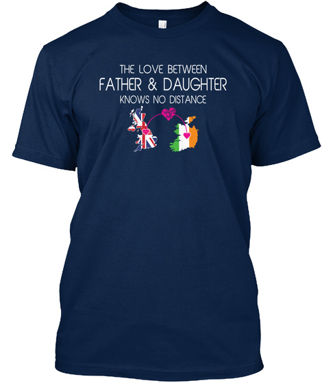 The Love Between Father & Daughter Knows No Distance Navy T-Shirt Front