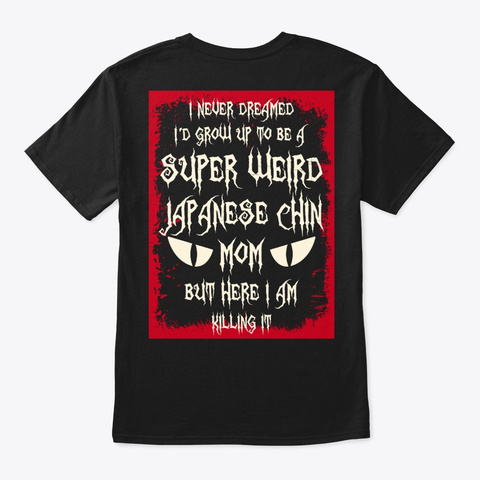 Super Weird Japanese Chin Mom Shirt Black Camiseta Back
