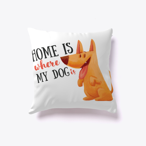 Dog Pillow   Home Is Where My Dog Is White Kaos Front
