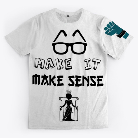 Make It Make Sense Standard T-Shirt Front