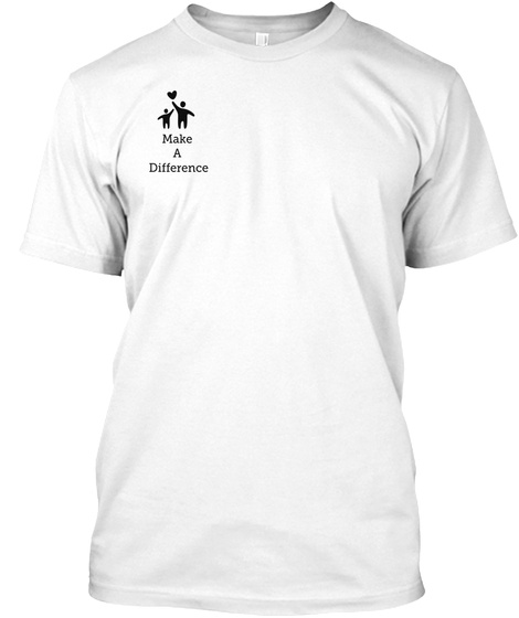 Make A Difference White T-Shirt Front