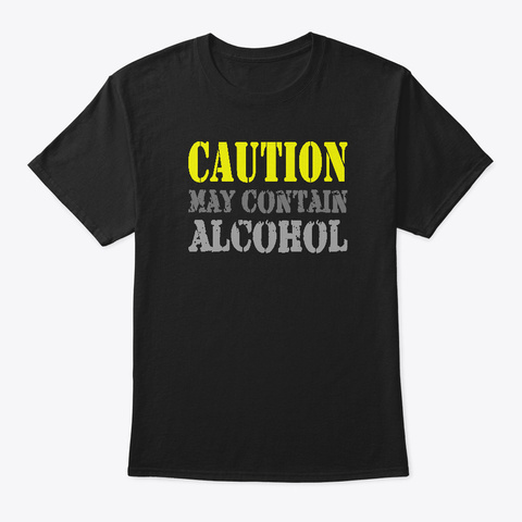Caution: May Contain Alcohol! Black T-Shirt Front