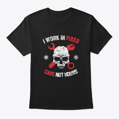 I Work In Fixed Cars Not Hours Black T-Shirt Front