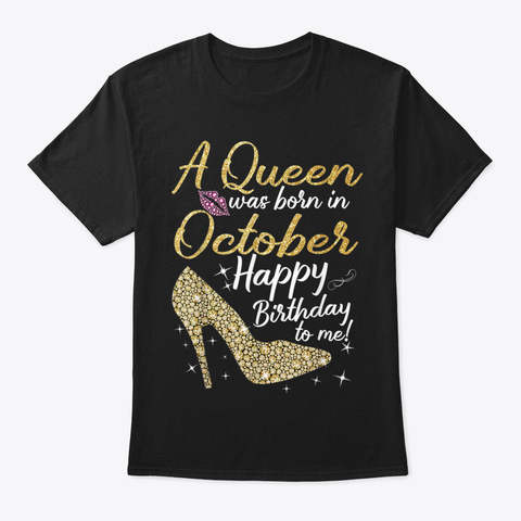 Queens Are Born In October October Birth Black T-Shirt Front