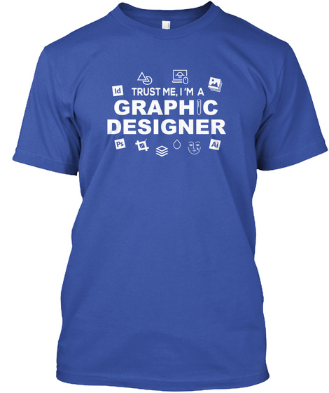 Id Trust Me I M A Graphic Designer Ps Ai Royal T-Shirt Front