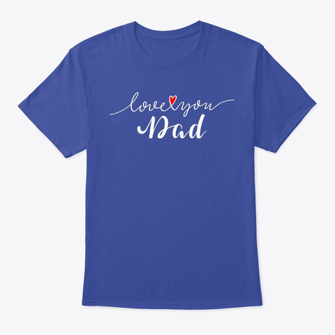 Love You Dad! Deep Royal T-Shirt Front