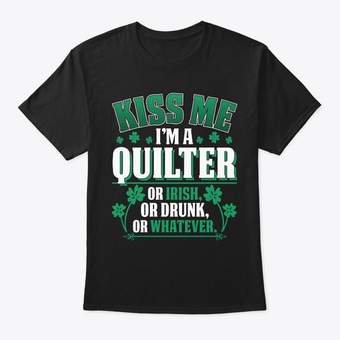 Kiss Me I'm A Quilter Funny  Gift  Black T-Shirt Front