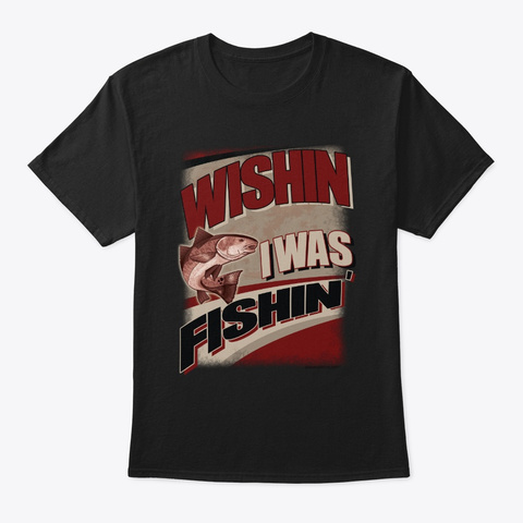 Wishin' I Was Fishin' Black T-Shirt Front