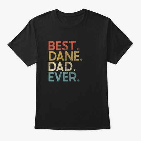Best Dane Dad Ever Black T-Shirt Front