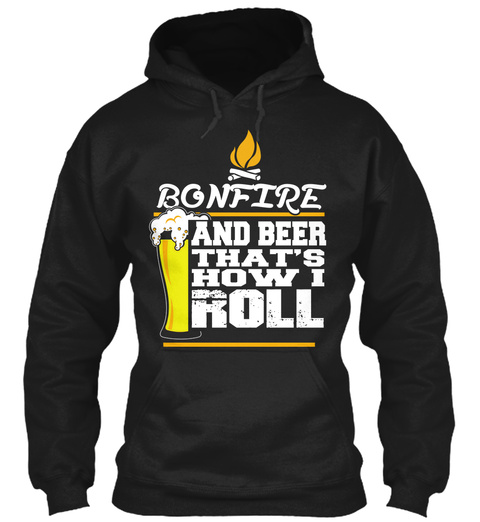 Bonfire And Beer That's How I Roll Black T-Shirt Front