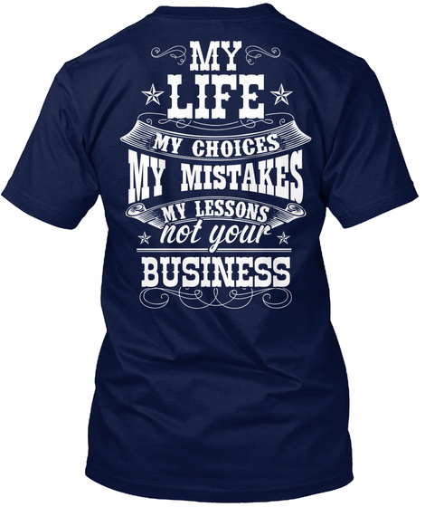  My Life My Choices My Mistakes My Lessons Not Your Business Navy T-Shirt Back