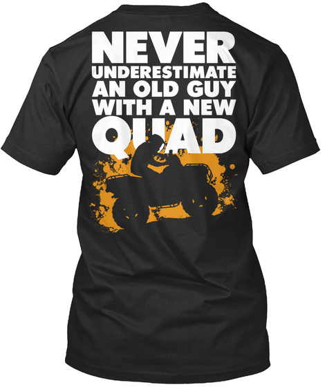 Never Underestimate An Old Guy With A New Quad Black T-Shirt Back