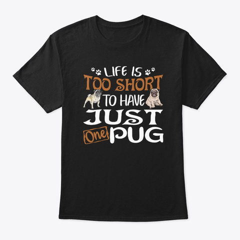 To Have Just One Pugdog Tshirt Black T-Shirt Front