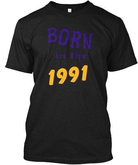 I'm Was Born In 1991 From Year Of Birth Black T-Shirt Front