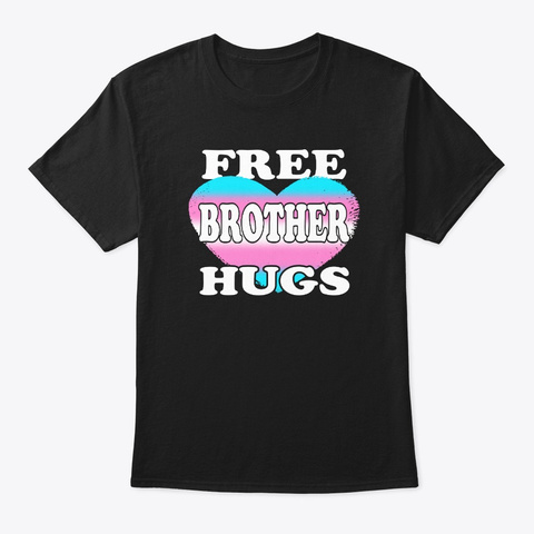 Free Transgender Brother Hugs Tshirt Black T-Shirt Front