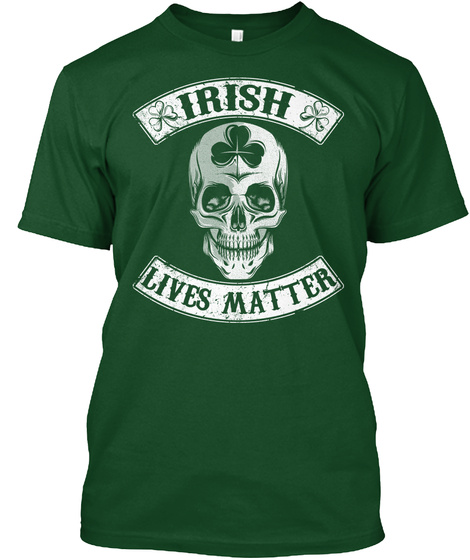 Irish Lives Matter Deep Forest T-Shirt Front