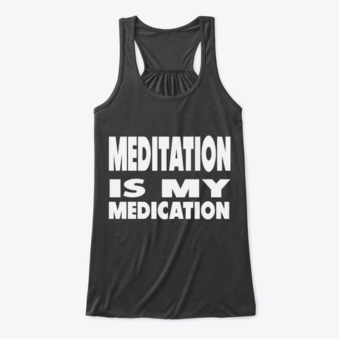 Meditation Is My Medication Yoga Top Dark Grey Heather T-Shirt Front