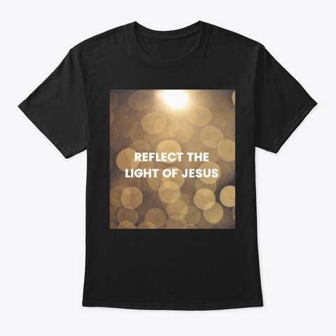 Reflect The Light Of Jesus Black T-Shirt Front
