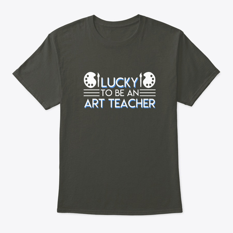 Lucky To Be An Art Teacher Jobs Pride Smoke Gray T-Shirt Front
