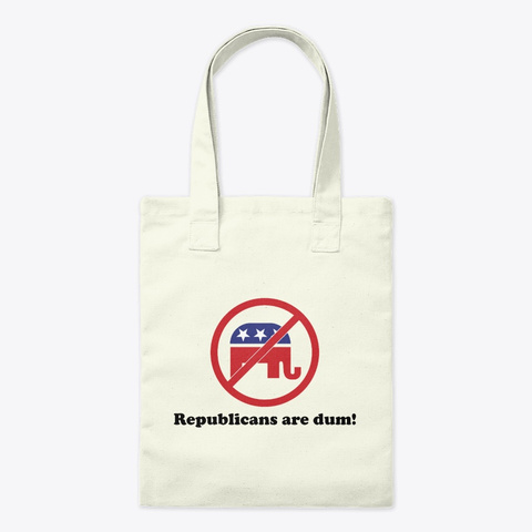 Republicans Are Dum! Natural T-Shirt Front