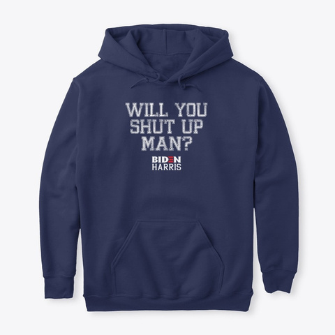 Will You Shut Up Man Joe Biden Quote Tee Navy T-Shirt Front