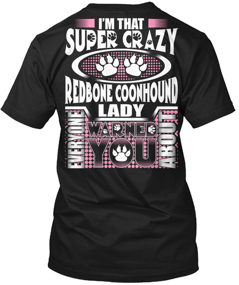 I'm That Super Crazy Redbone Coonhound Lady Everyone Warned You About Black T-Shirt Back