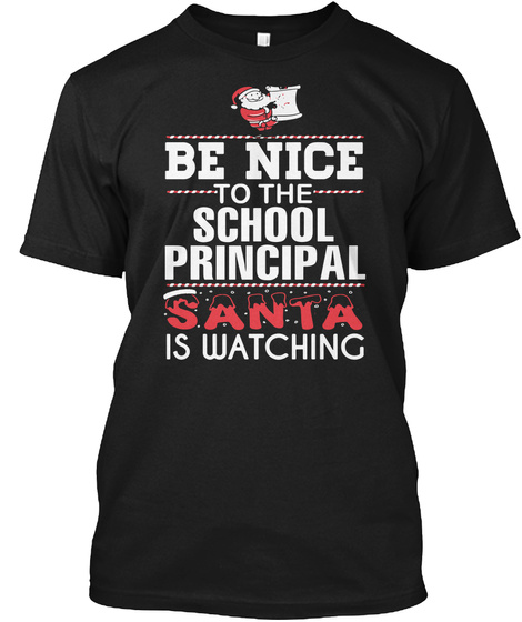 Be Nice To The School Principal Santa Is Watching Black T-Shirt Front