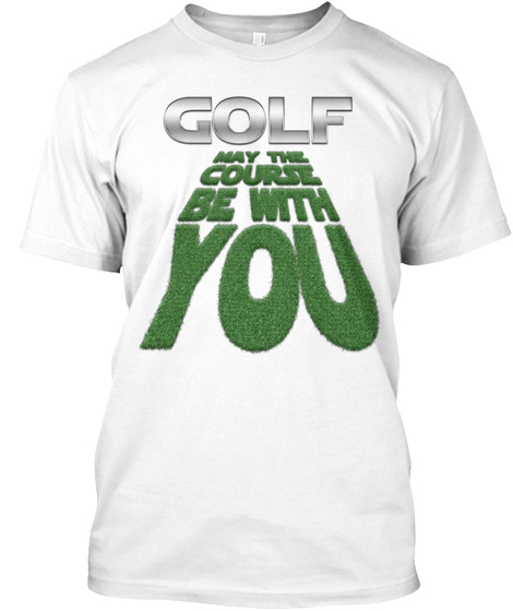 Golf May The Course Be With You White T-Shirt Front