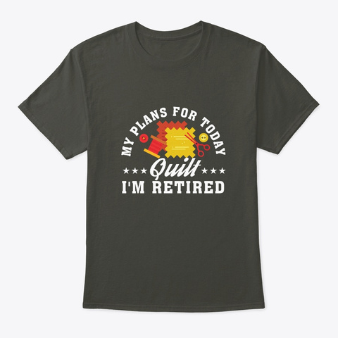 My Plans Today Im Quilting Retirement Smoke Gray T-Shirt Front