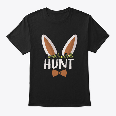 I'm Just Here For The Hunt Black T-Shirt Front