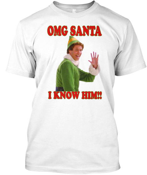 Omg Santa ! I Know Him White T-Shirt Front