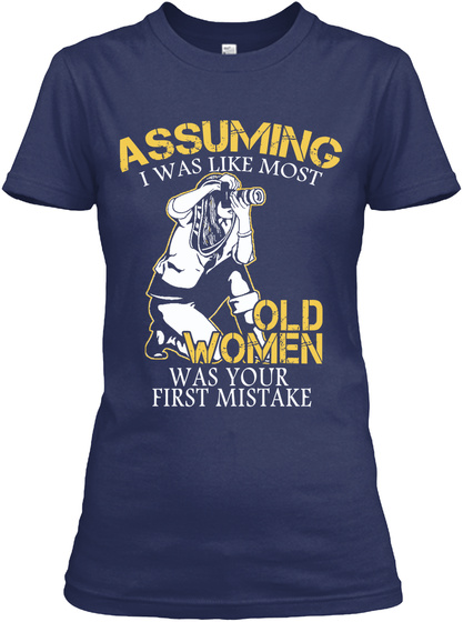 Assuming I Was Like Most Old Women Was Your First Mistake Navy Kaos Front