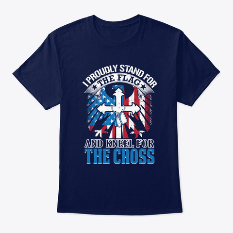 I Stand For The Flag Kneel For Cross  Navy T-Shirt Front