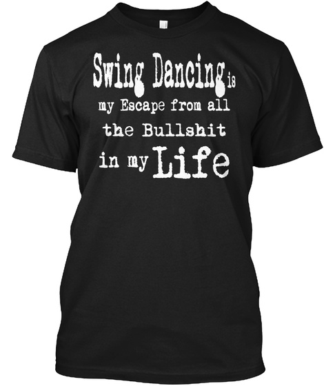 Swing Dancing   My Escape Black T-Shirt Front