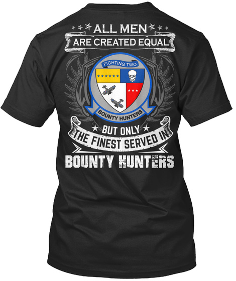 All Men Are Created Equal Fighting Two Bounty Hunters But Only The Finest Served In Bounty Kunters Black T-Shirt Back