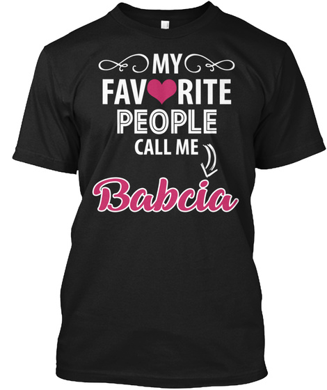 My Favorite People Call Me Babcia Black T-Shirt Front